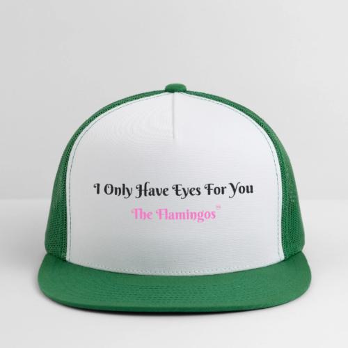 I Only Have Eyes For You - The Flamingos - Trucker Hat