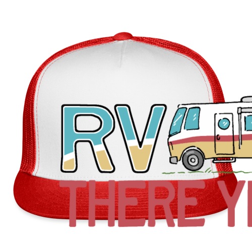 RV There Yet Motorhome Travel Slogan - Trucker Cap