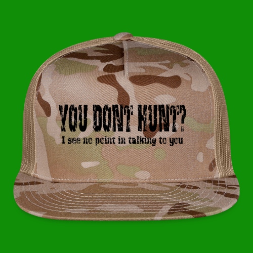 You Don't Hunt? - Trucker Cap
