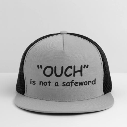 Ouch Is Not A Safeword - Trucker Hat