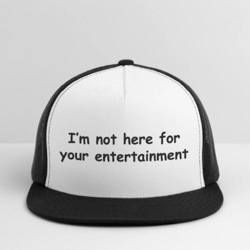 Not Your Entertainment - Trucker Hat