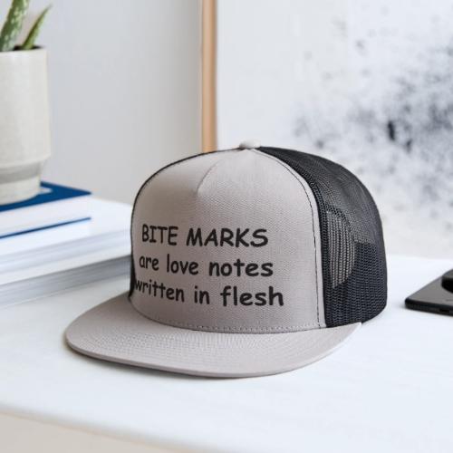 Bite Marks Are Love Notes Written In Flesh - Trucker Hat