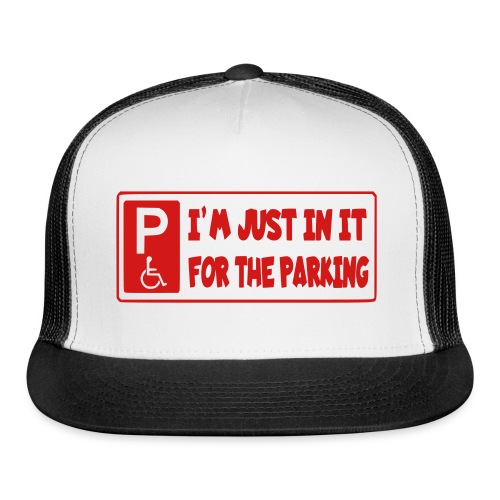 I'm only in a wheelchair for the parking - Trucker Cap