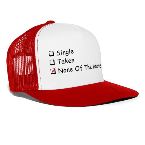 Single Taken None Of The Above - Trucker Hat