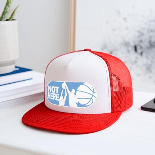 NOT HERE! - Trucker Hat