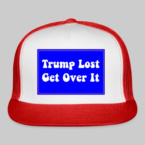Trump Lost Get Over It - Trucker Cap