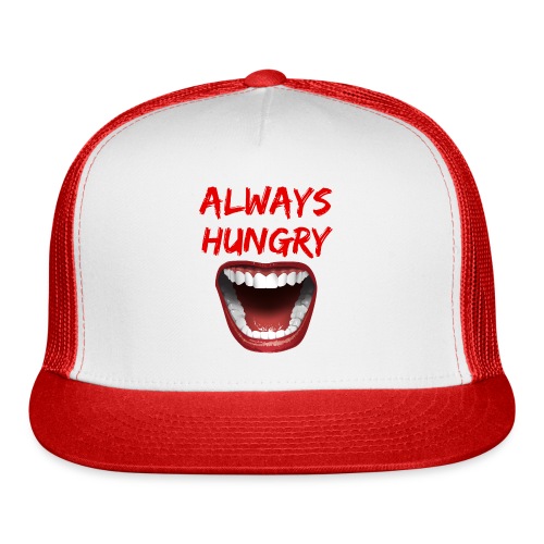 ALWAYS HUNGRY - Hungry Open Mouth - Trucker Cap