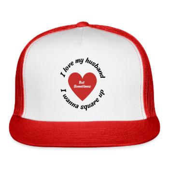 i love my husband but sometimes i wanna square up - Trucker Hat - white/red - Front
