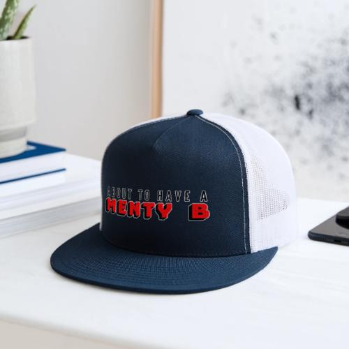 About to Have a Menty B - Trucker Hat
