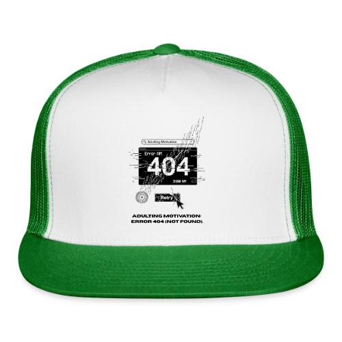 Adulting Motivation: Error 404 T-Shirt - Trucker Hat