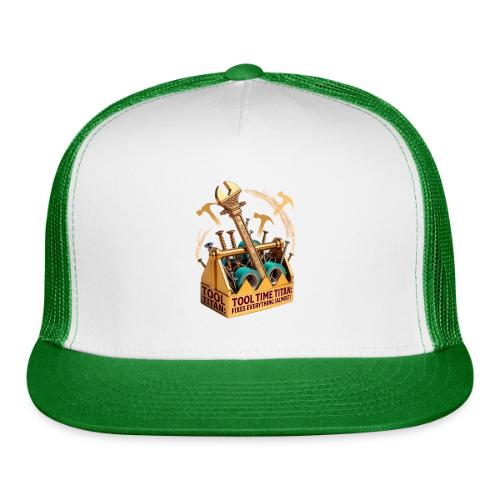 Tool Time Titan T Shirt, Funny Dad Gift - Trucker Hat