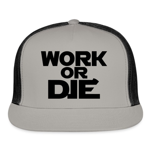 Work Or Die - Trucker Cap