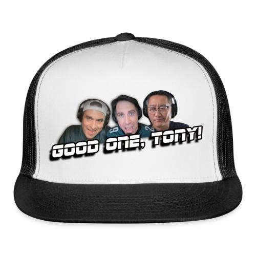 GOOD ONE, TONY! (no glow) - Trucker Hat