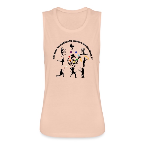 You Know You're Addicted to Hooping & Flow Arts - Women's Flowy Muscle Tank by Bella