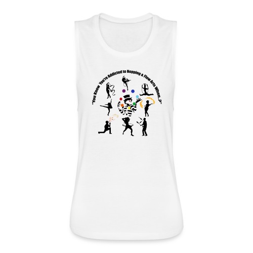 You Know You're Addicted to Hooping & Flow Arts - Women's Flowy Muscle Tank by Bella
