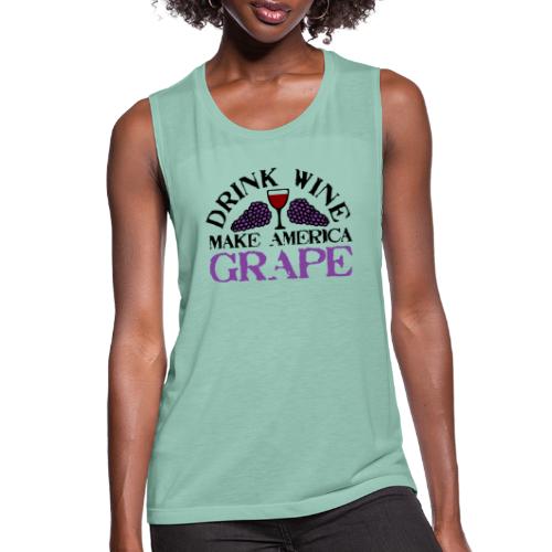 Drink Wine. Make America Grape. - Women's Flowy Muscle Tank by Bella