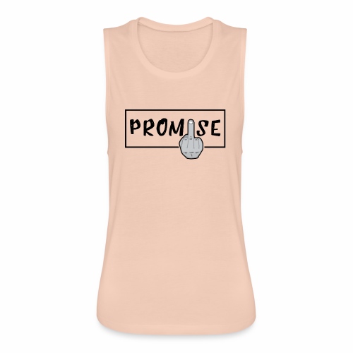 Promise- best design to get on humorous products - Women's Flowy Muscle Tank by Bella