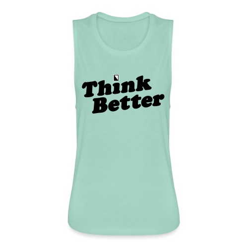 Think Better - Women's Flowy Muscle Tank by Bella