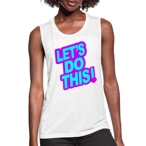 LETS DO THIS - Women's Flowy Muscle Tank by Bella