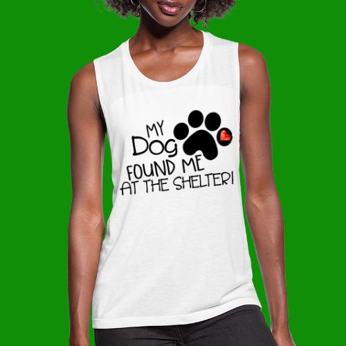My Dog Found Me at the Shelter - Women's Flowy Muscle Tank by Bella