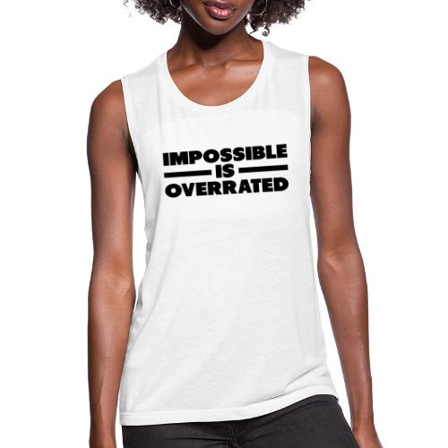 Impossible Is Overrated - Women's Flowy Muscle Tank by Bella