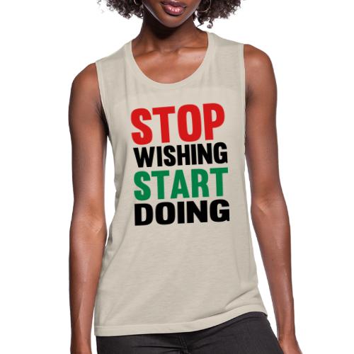 Stop Wishing Start Doing - Women's Flowy Muscle Tank by Bella