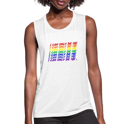 I Can Only Be Me (Pride) - Women's Flowy Muscle Tank by Bella