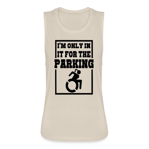 In the wheelchair for the parking. Humor * - Women's Flowy Muscle Tank by Bella