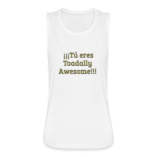 Tu eres Toadally Awesome - Women's Flowy Muscle Tank by Bella