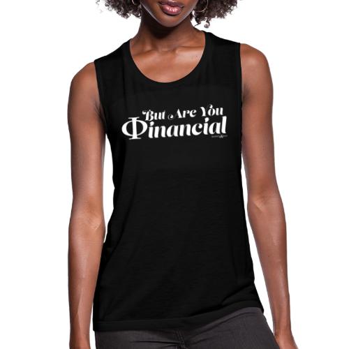 But Are You Phinancial - Women's Flowy Muscle Tank by Bella