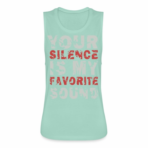 Your Silence Is My Favorite Sound Saying Ideas - Women's Flowy Muscle Tank by Bella