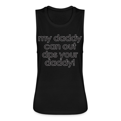 Warcraft baby: My daddy can out dps your daddy - Women's Flowy Muscle Tank by Bella