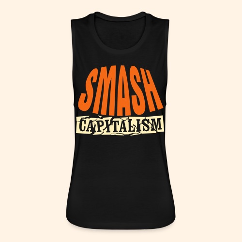 Smash Capitalism - Women's Flowy Muscle Tank by Bella