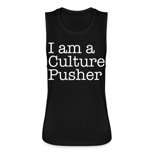 I AM A CULTURE PUSHER - Women's Flowy Muscle Tank by Bella