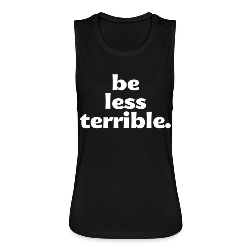 Be Less Terrible Ceramic Mug - Women's Flowy Muscle Tank by Bella