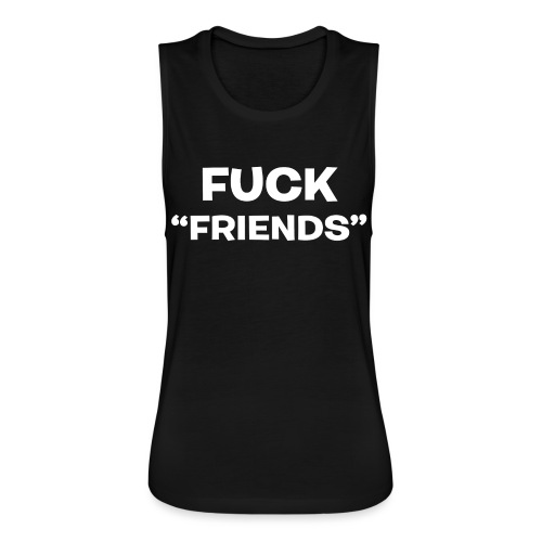 FUCK FRIENDS - Women's Flowy Muscle Tank by Bella