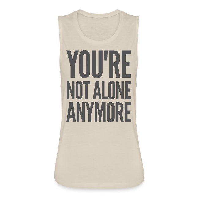 YOU'RE NOT ALONE ANYMORE (in dark gray letters)
