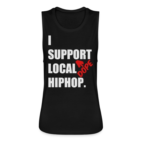 I Support DOPE Local HIPHOP. - Women's Flowy Muscle Tank by Bella