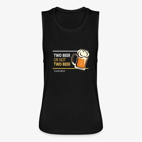 Two beer or not tWo beer - Women's Flowy Muscle Tank by Bella