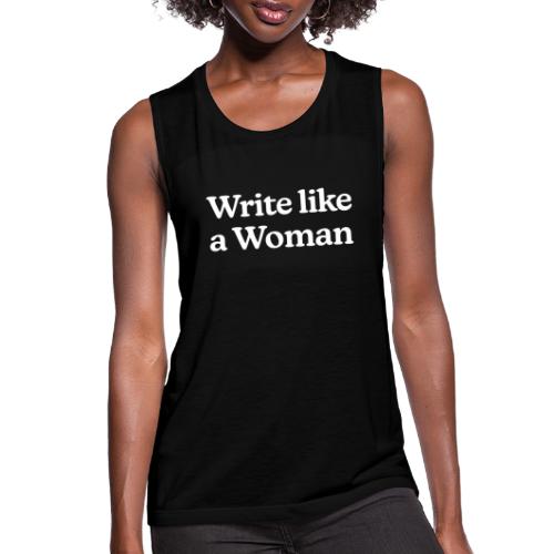 Write Like a Woman (white text) - Women's Flowy Muscle Tank by Bella