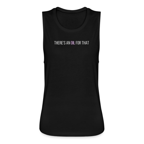 There's an oil for that - centered - Women's Flowy Muscle Tank by Bella