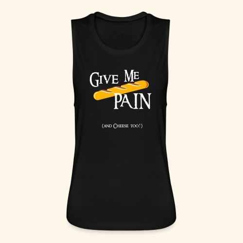 Give me PAIN - White version - Women's Flowy Muscle Tank by Bella