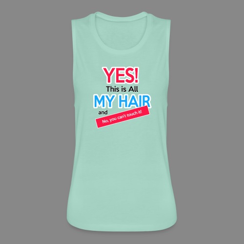 Yes This is My Hair - Women's Flowy Muscle Tank by Bella