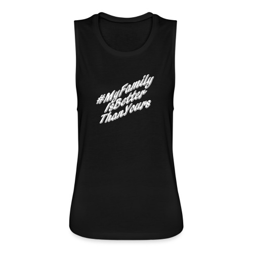 # My Family Is Better Than Yours (White Text) - Women's Flowy Muscle Tank by Bella
