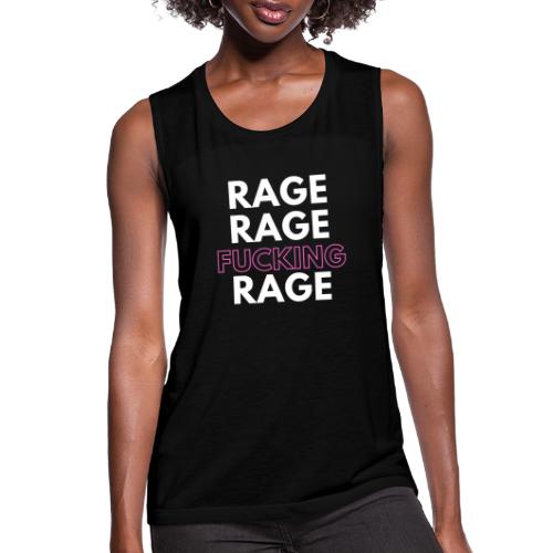 Rage Rage FUCKING Rage! - Women's Flowy Muscle Tank by Bella