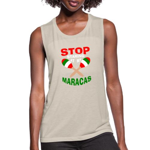 Stop Staring at my Maracas - Women's Flowy Muscle Tank by Bella
