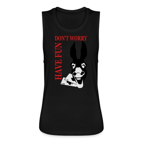 Donk Shirt Dont worry have FUN - Women's Flowy Muscle Tank by Bella