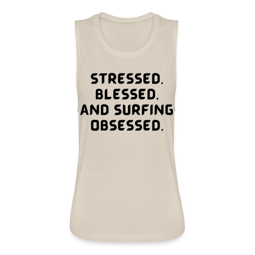 Stressed, blessed, and surfing obsessed! - Women's Flowy Muscle Tank by Bella