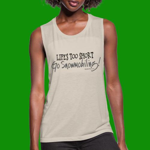 Life's Too Short - Go Snowmobiling - Women's Flowy Muscle Tank by Bella