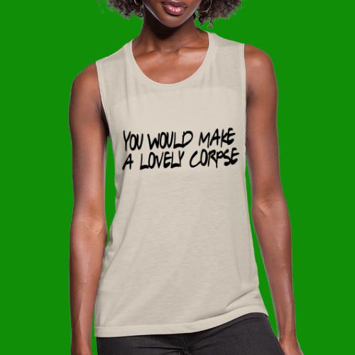 You Would Make a Lovely Corpse - Women's Flowy Muscle Tank by Bella